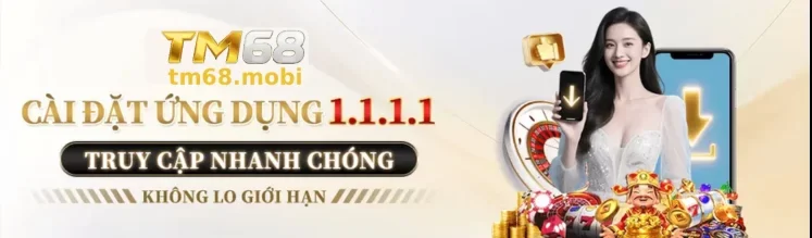 Tải Ứng Dụng TM68 – Chơi Mọi Lúc Mọi Nơi